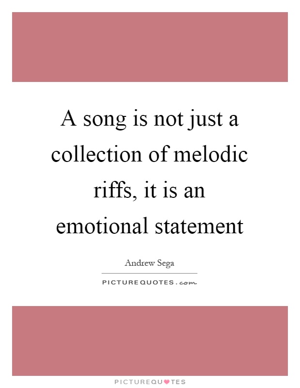 A song is not just a collection of melodic riffs, it is an emotional statement Picture Quote #1