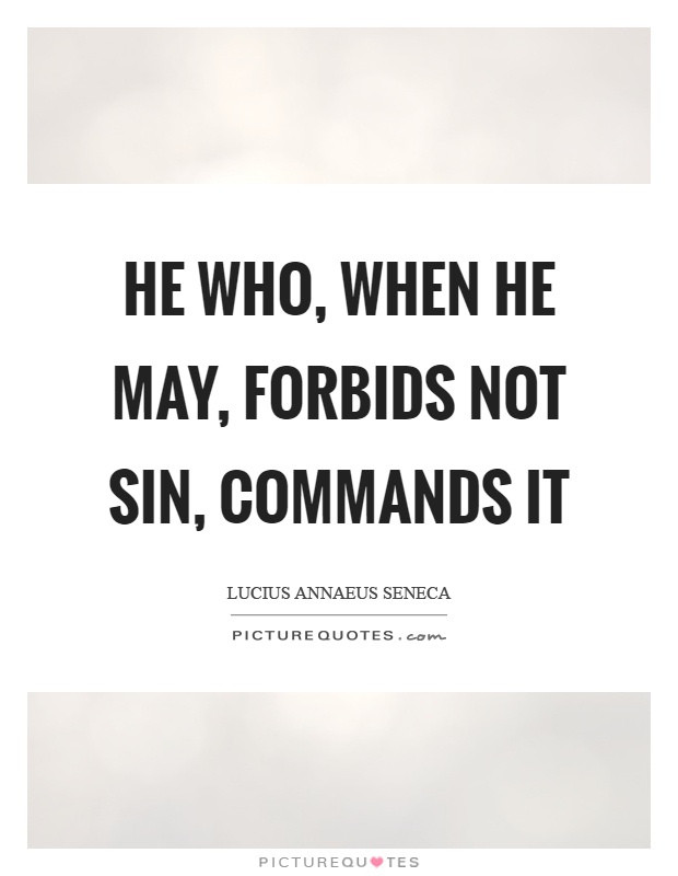 He who, when he may, forbids not sin, commands it Picture Quote #1