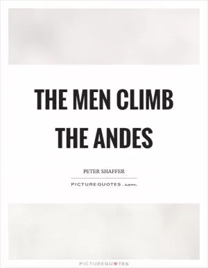 The men climb the andes Picture Quote #1