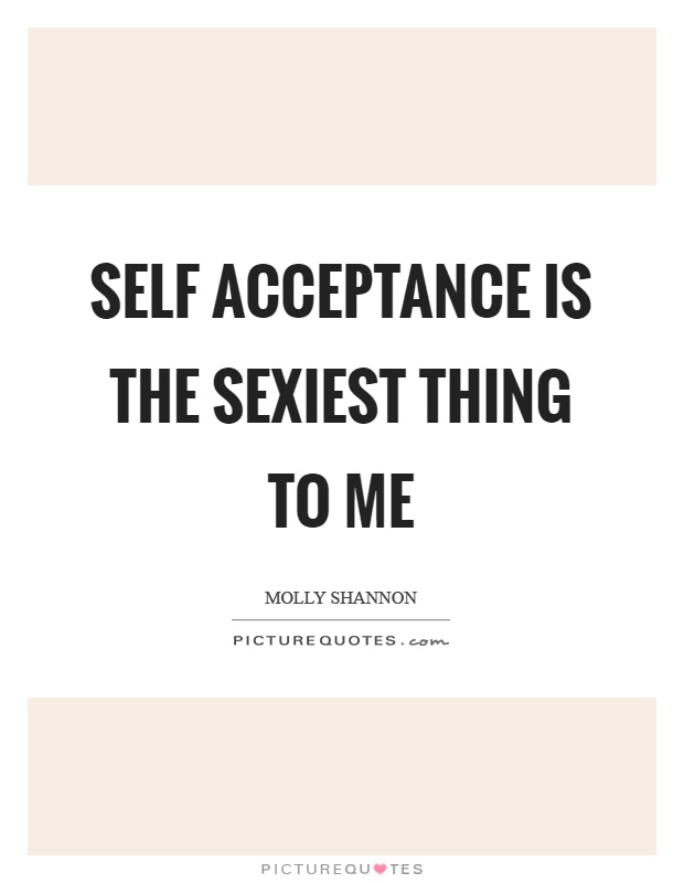 Self acceptance is the sexiest thing to me Picture Quote #1