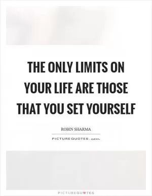 The only limits on your life are those that you set yourself Picture Quote #1
