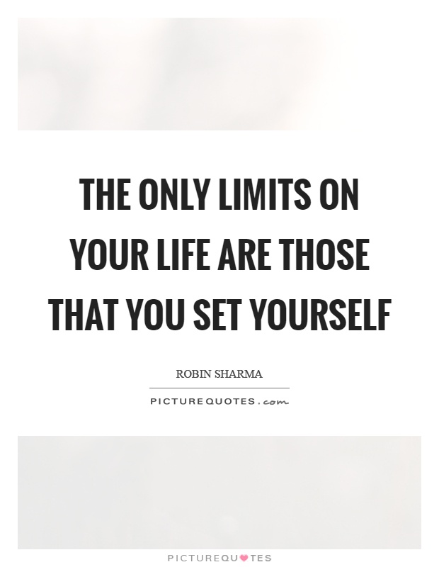 The only limits on your life are those that you set yourself Picture Quote #1