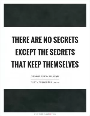 There are no secrets except the secrets that keep themselves Picture Quote #1
