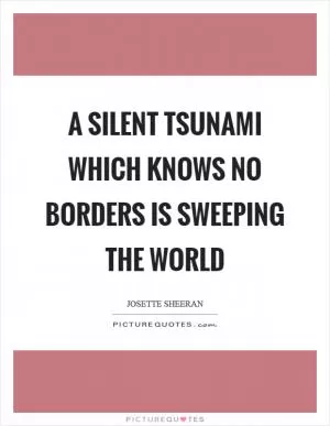 A silent tsunami which knows no borders is sweeping the world Picture Quote #1