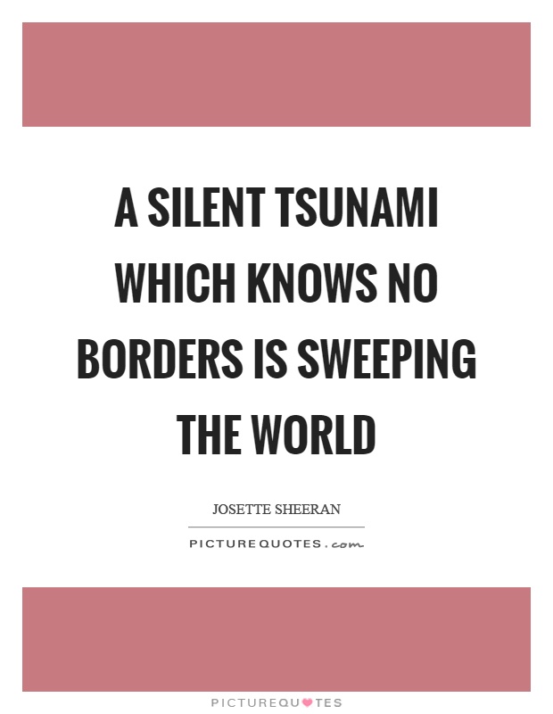 A silent tsunami which knows no borders is sweeping the world Picture Quote #1