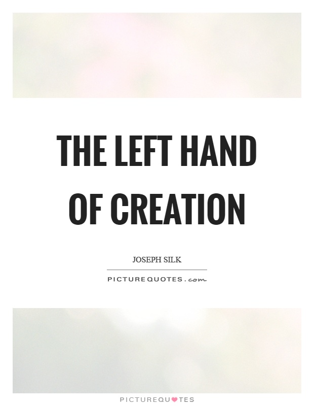 The left hand of creation Picture Quote #1