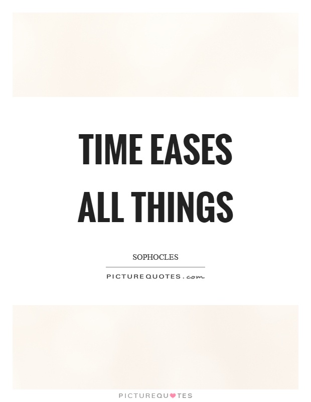 Time eases all things Picture Quote #1