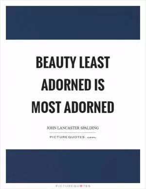 Beauty least adorned is most adorned Picture Quote #1