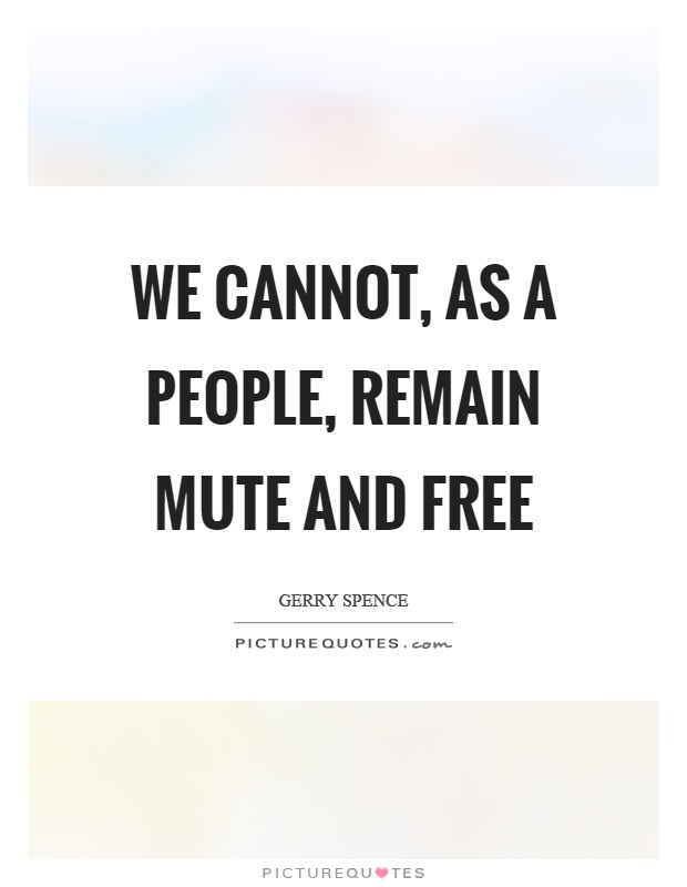 We cannot, as a people, remain mute and free Picture Quote #1