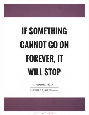 If something cannot go on forever, it will stop Picture Quote #1