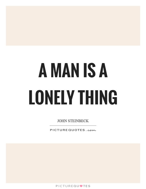 A man is a lonely thing Picture Quote #1