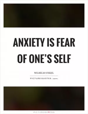 Anxiety is fear of one’s self Picture Quote #1