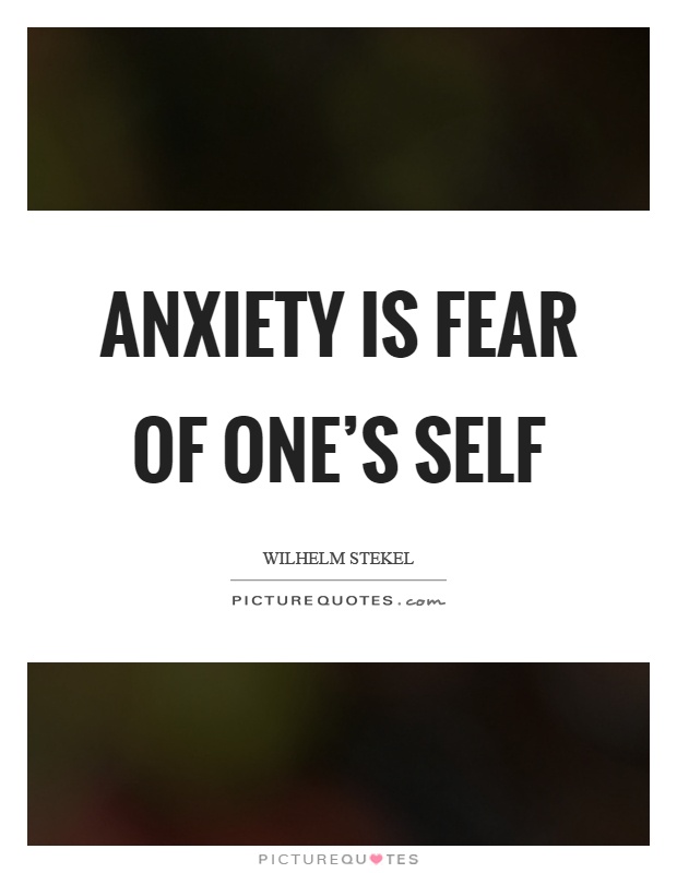 Anxiety is fear of one's self Picture Quote #1