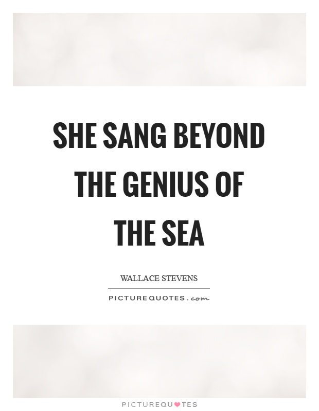 She sang beyond the genius of the sea Picture Quote #1