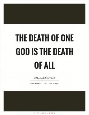 The death of one God is the death of all Picture Quote #1