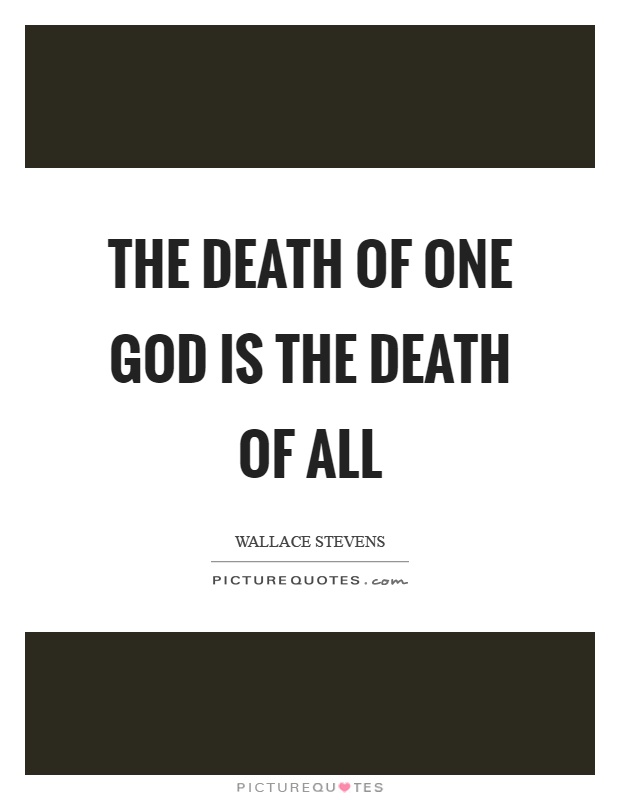 The death of one God is the death of all Picture Quote #1