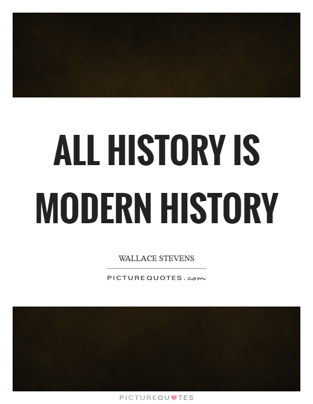 All history is modern history Picture Quote #1