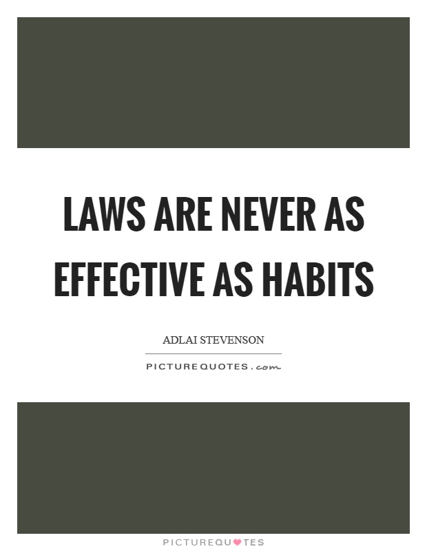 Laws are never as effective as habits Picture Quote #1
