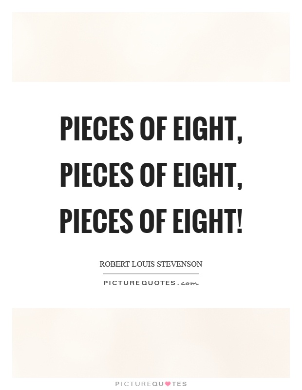 Pieces of eight, pieces of eight, pieces of eight! Picture Quote #1