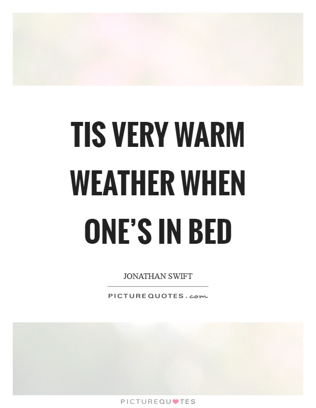 Tis very warm weather when one's in bed Picture Quote #1