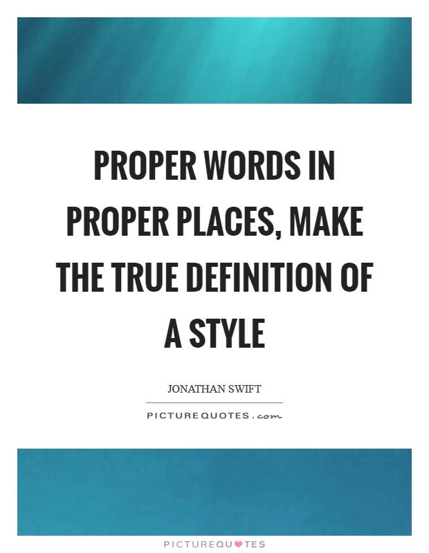 Proper words in proper places, make the true definition of a style Picture Quote #1