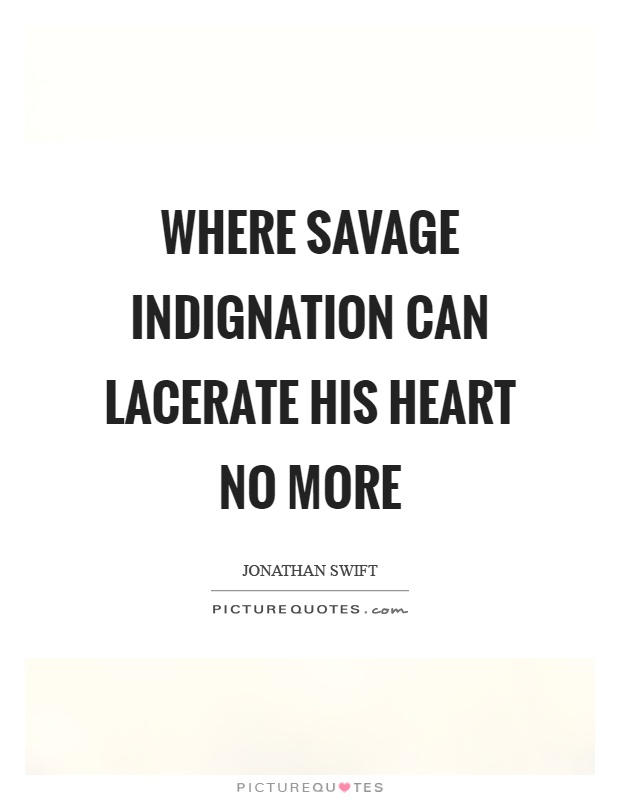Where savage indignation can lacerate his heart no more Picture Quote #1