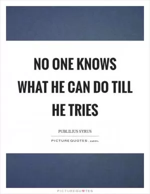 No one knows what he can do till he tries Picture Quote #1