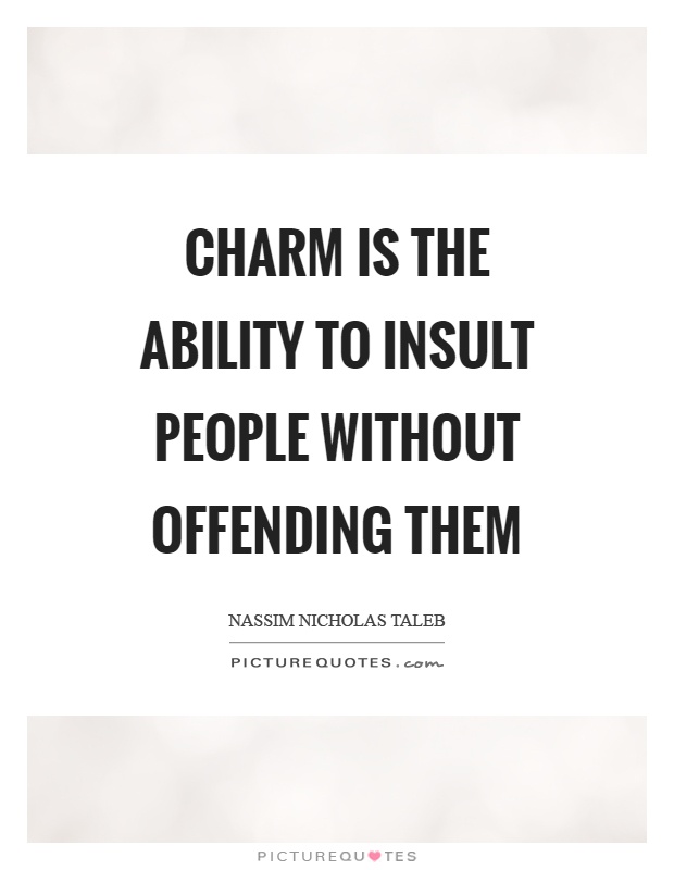 Charm is the ability to insult people without offending them Picture Quote #1