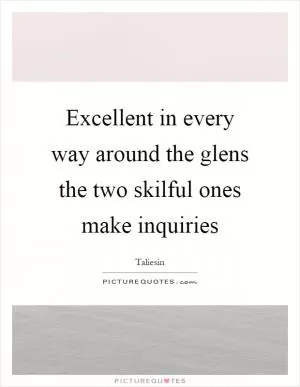 Excellent in every way around the glens the two skilful ones make inquiries Picture Quote #1