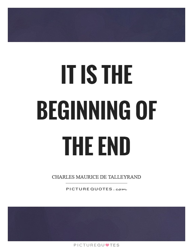 It is the beginning of the end Picture Quote #1