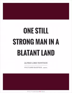 One still strong man in a blatant land Picture Quote #1