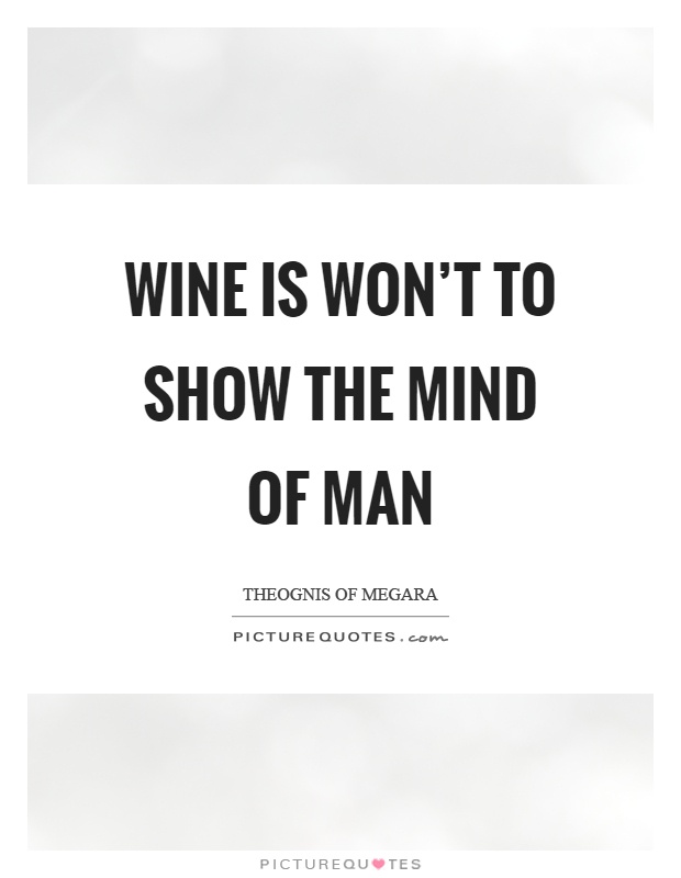 Wine is won't to show the mind of man Picture Quote #1