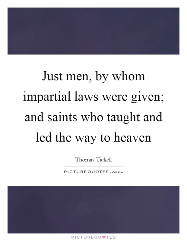 Just men, by whom impartial laws were given; and saints who taught and led the way to heaven Picture Quote #1