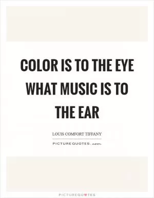 Color is to the eye what music is to the ear Picture Quote #1
