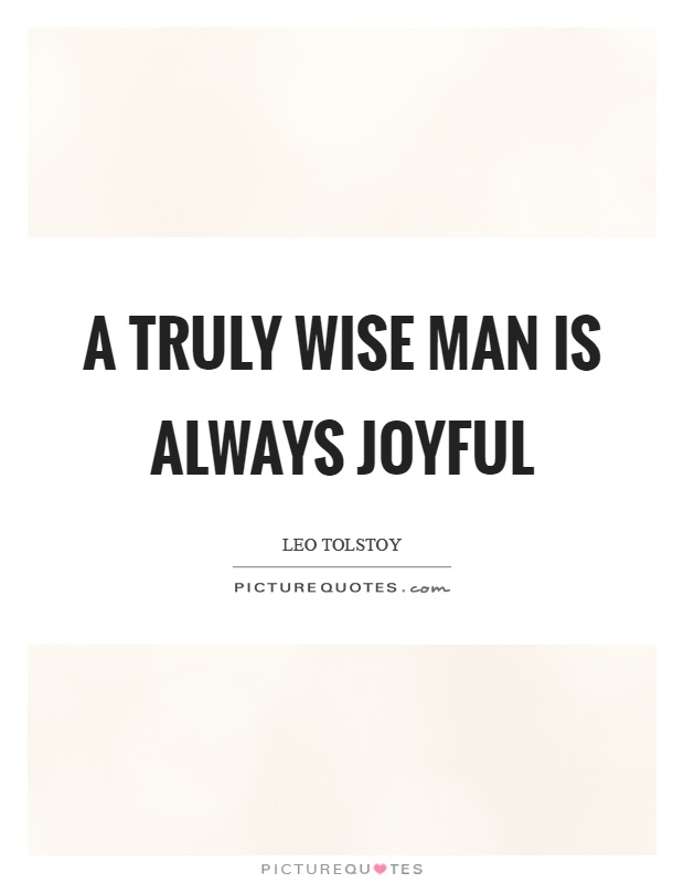 A truly wise man is always joyful Picture Quote #1