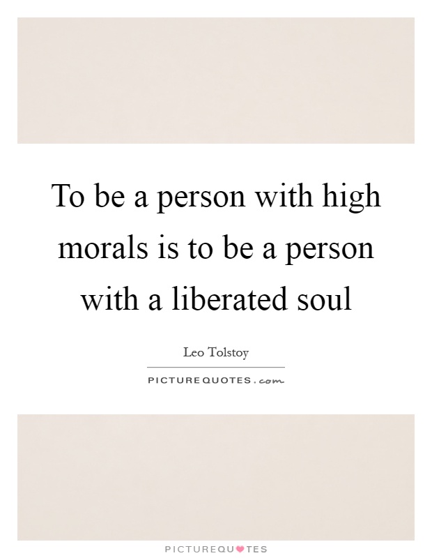 To be a person with high morals is to be a person with a liberated soul Picture Quote #1
