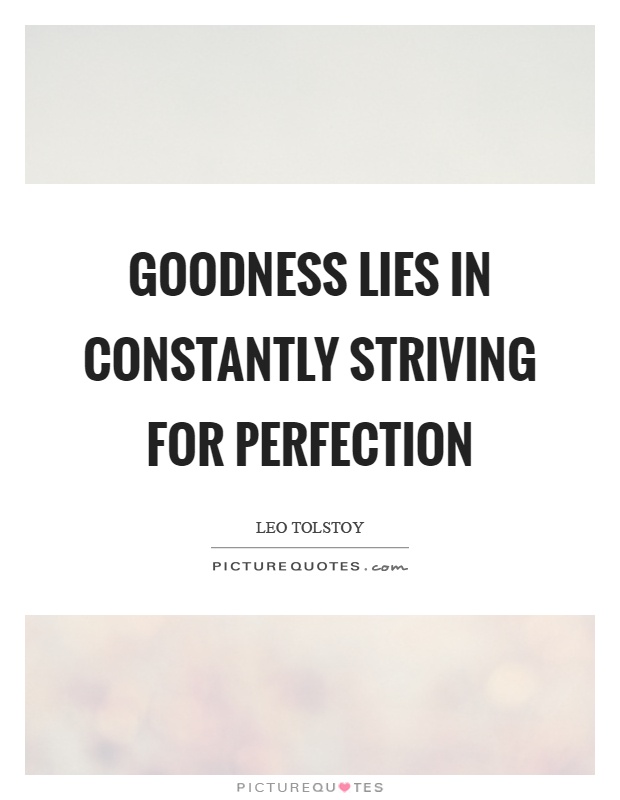 Goodness lies in constantly striving for perfection Picture Quote #1