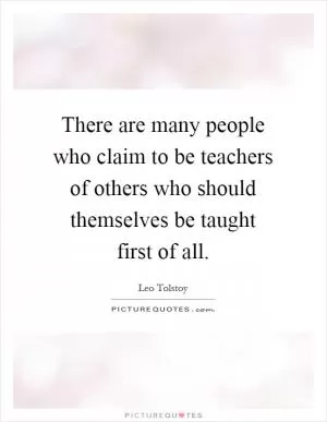 There are many people who claim to be teachers of others who should themselves be taught first of all Picture Quote #1