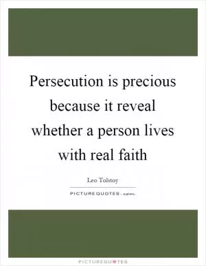Persecution is precious because it reveal whether a person lives with real faith Picture Quote #1