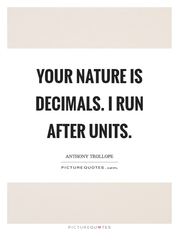 Your nature is decimals. I run after units Picture Quote #1