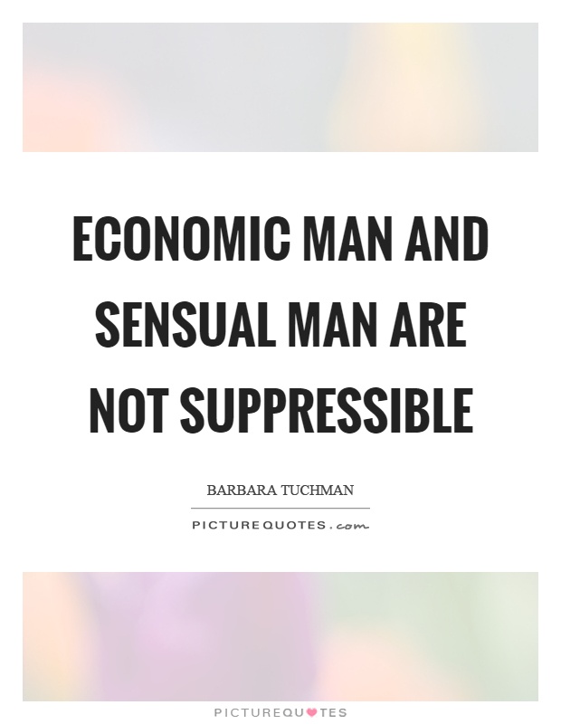 Economic man and sensual man are not suppressible Picture Quote #1
