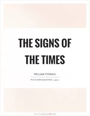 The signs of the times Picture Quote #1