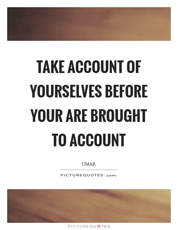 Take account of yourselves before your are brought to account Picture Quote #1
