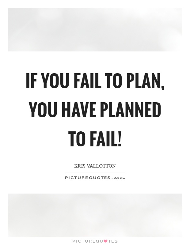 If you fail to plan, you have planned to fail! Picture Quote #1