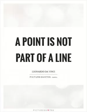 A point is not part of a line Picture Quote #1