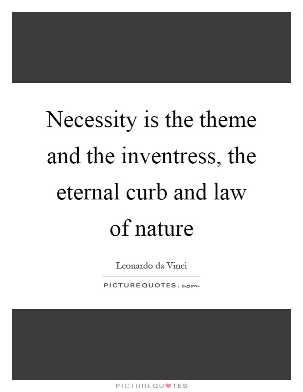 Necessity is the theme and the inventress, the eternal curb and law of nature Picture Quote #1