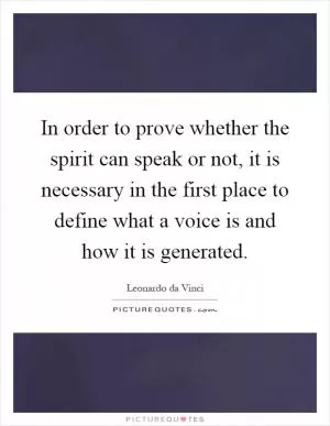 In order to prove whether the spirit can speak or not, it is necessary in the first place to define what a voice is and how it is generated Picture Quote #1