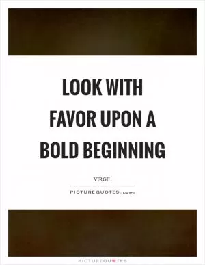 Look with favor upon a bold beginning Picture Quote #1