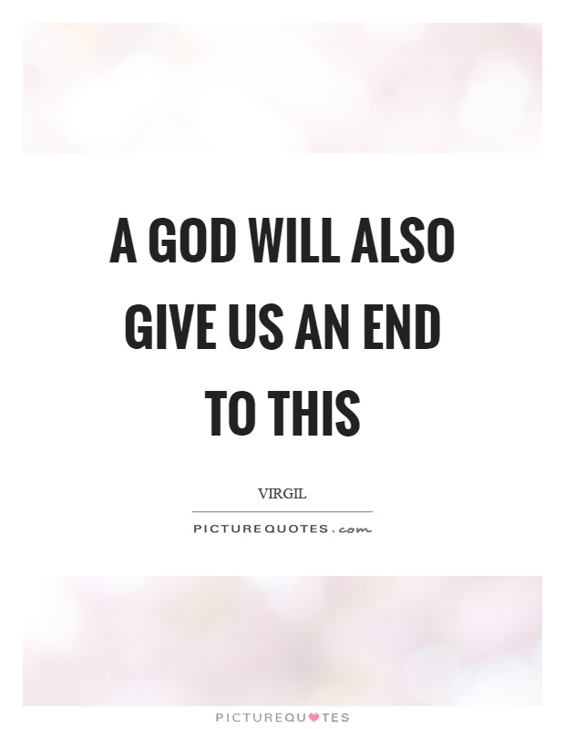 A God will also give us an end to this Picture Quote #1