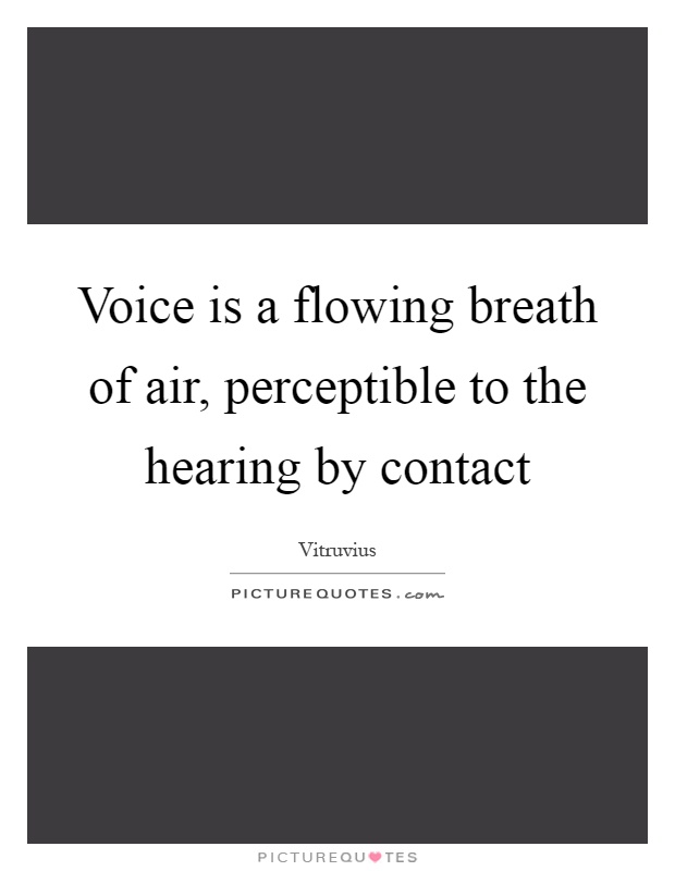 Voice is a flowing breath of air, perceptible to the hearing by contact Picture Quote #1